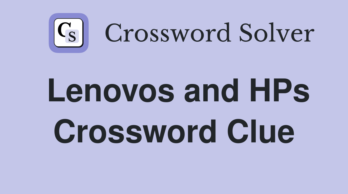 Lenovos and HPs Crossword Clue