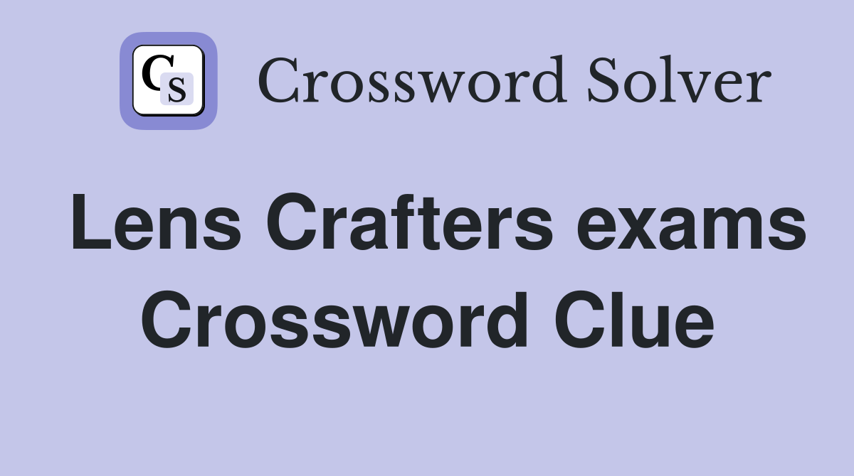 Lens Crafters exams Crossword Clue