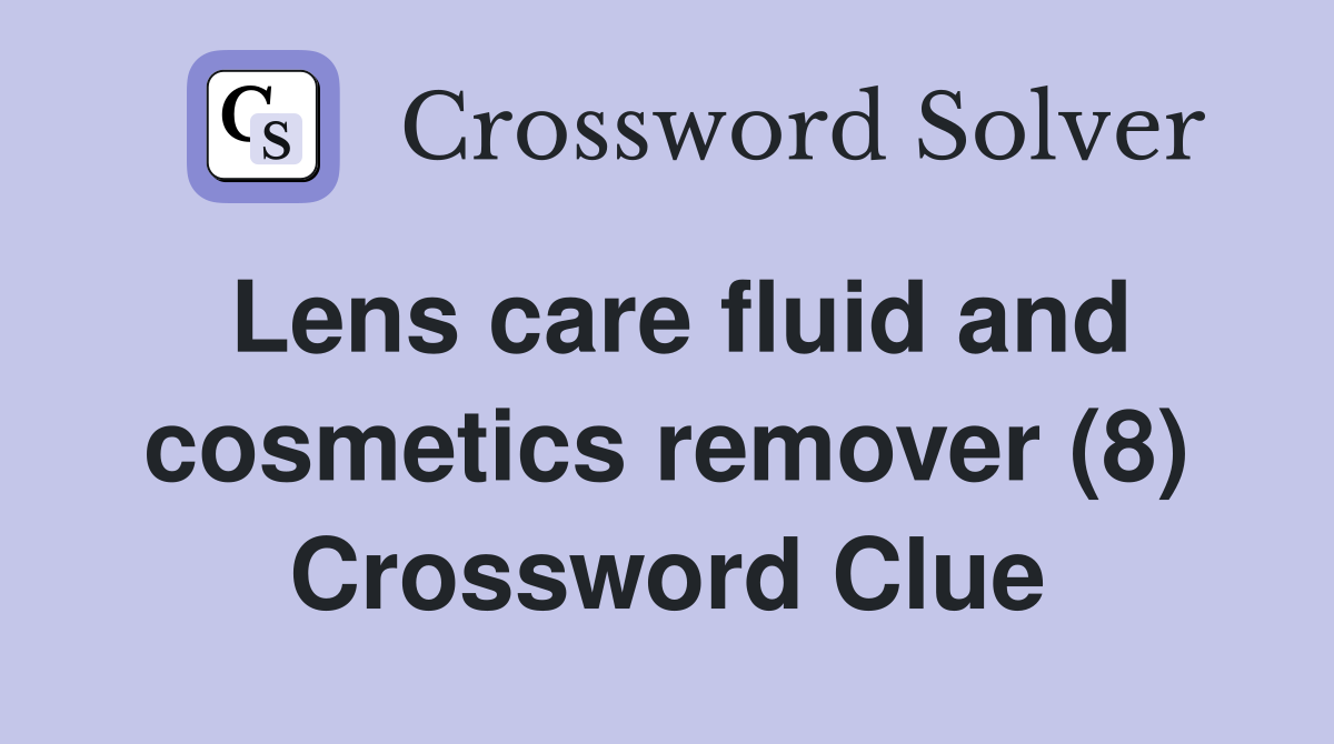 Lens care fluid and cosmetics remover (8) Crossword Clue