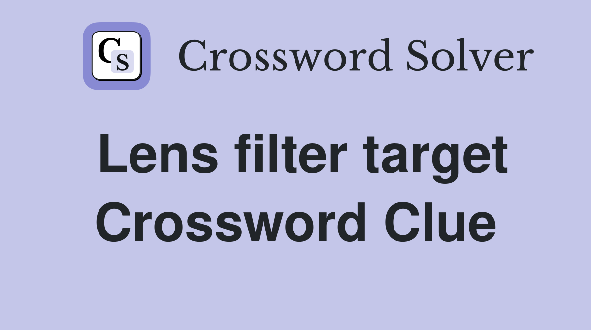 Lens filter target Crossword Clue