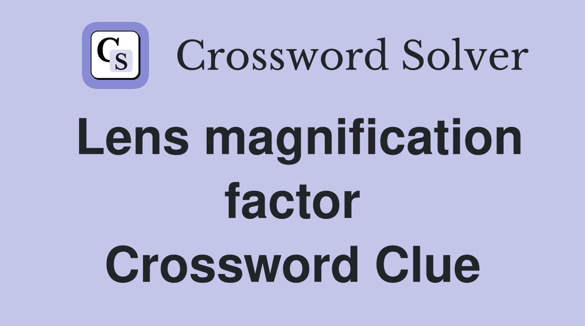 Lens magnification factor Crossword Clue