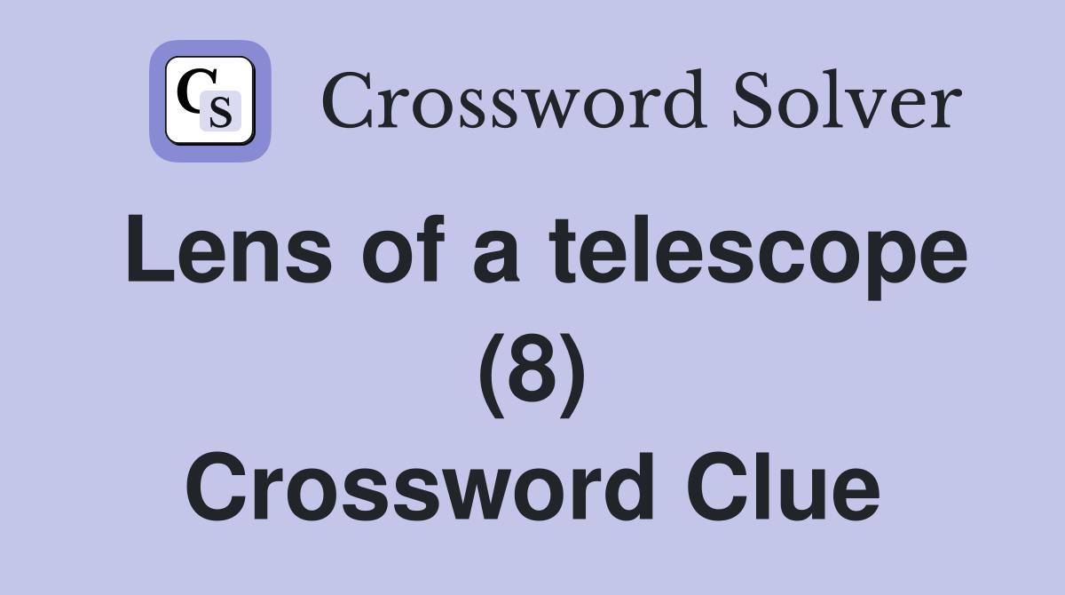 Lens of a telescope (8) Crossword Clue