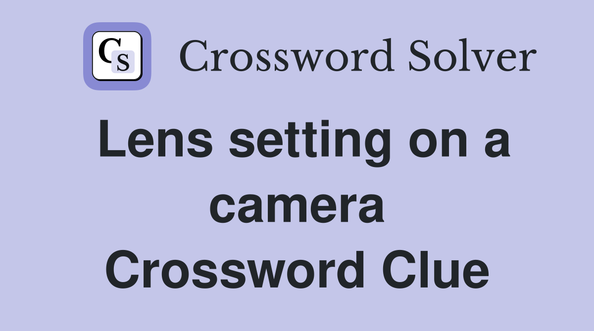 Lens setting on a camera Crossword Clue