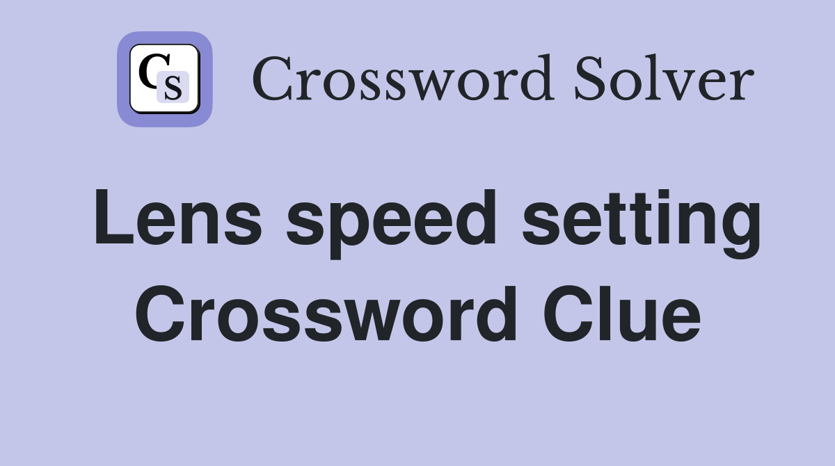 Lens speed setting Crossword Clue