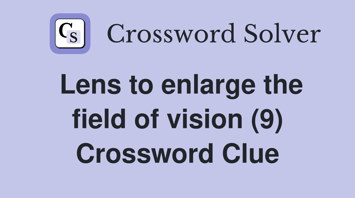 Lens to enlarge the field of vision (9) Crossword Clue