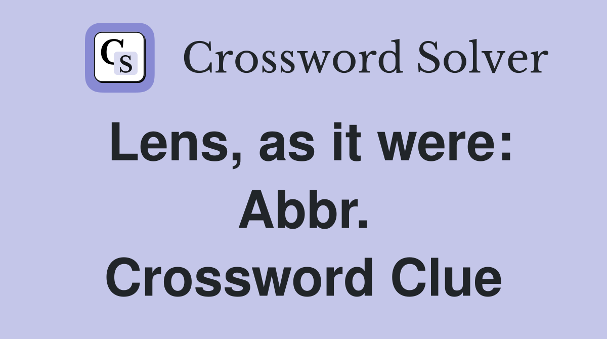 Lens, as it were: Abbr. Crossword Clue