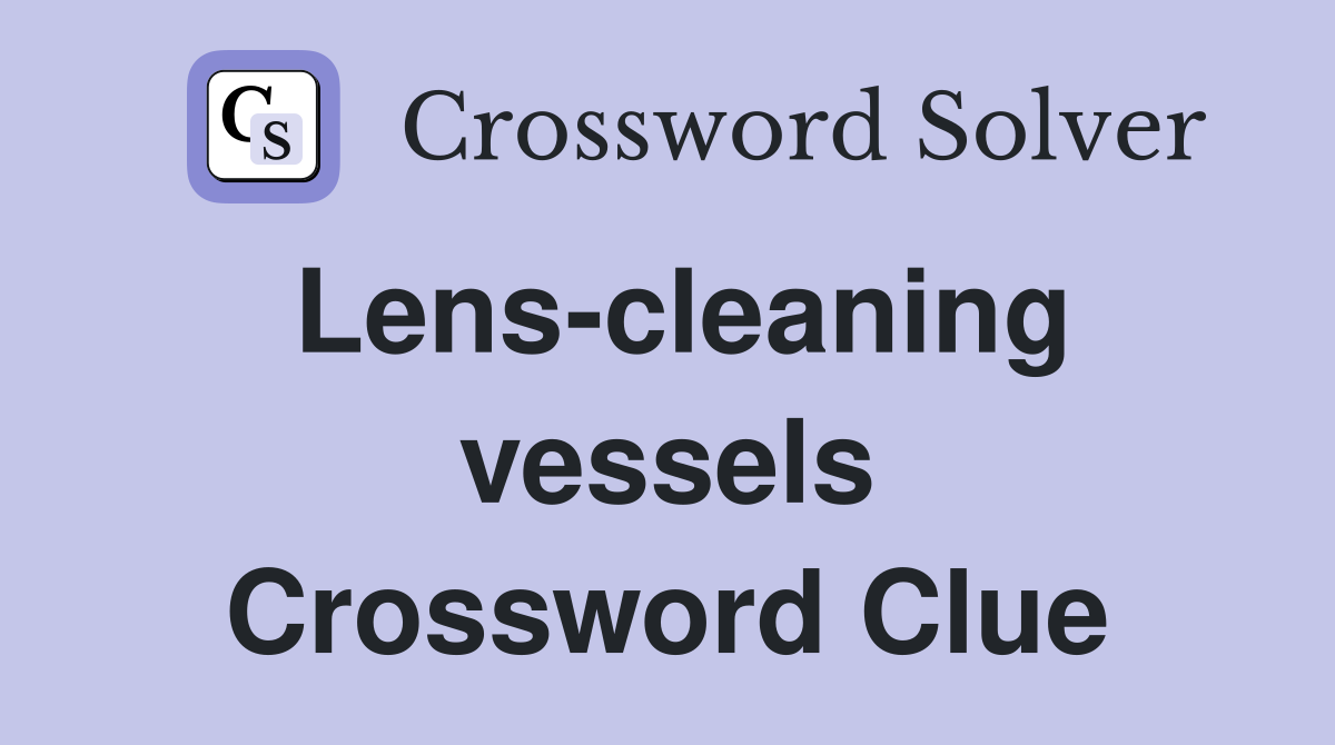 Lens-cleaning vessels Crossword Clue