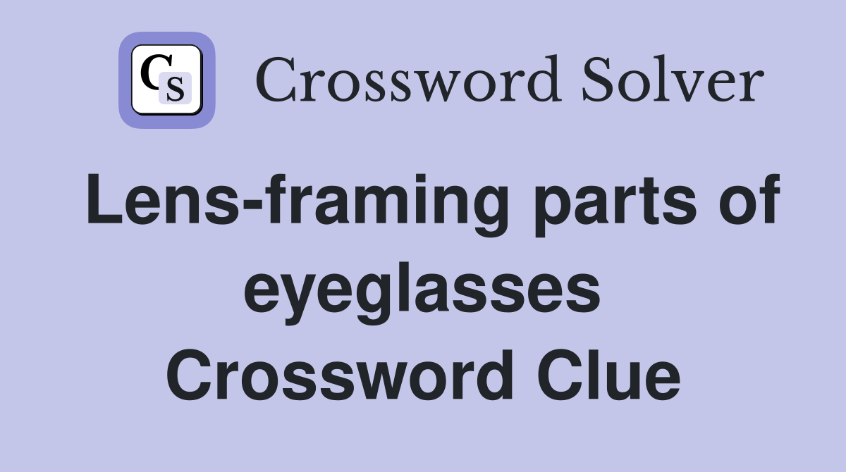 Lens-framing parts of eyeglasses Crossword Clue