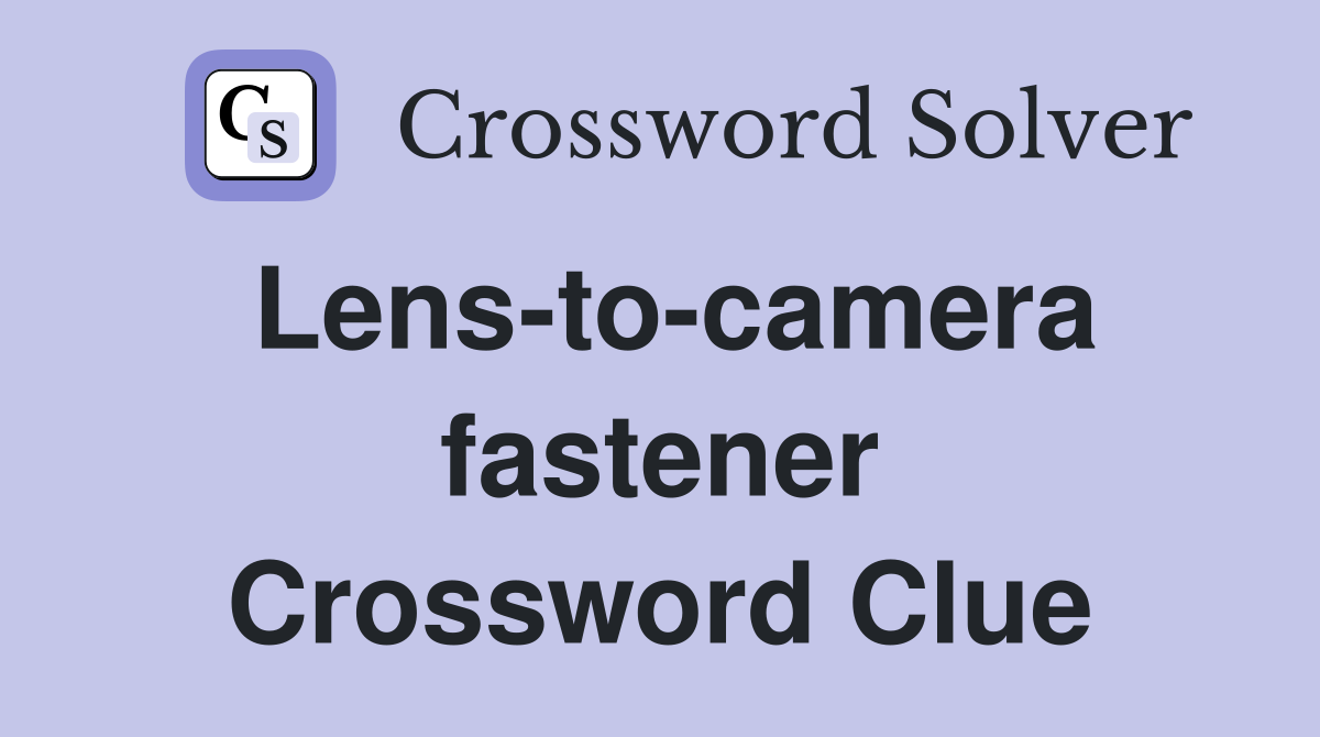 Lens-to-camera fastener Crossword Clue
