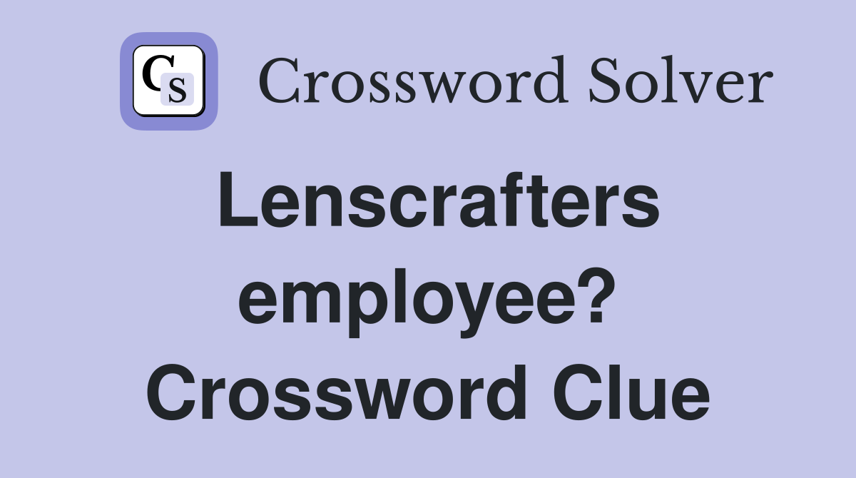 Lenscrafters employee? Crossword Clue