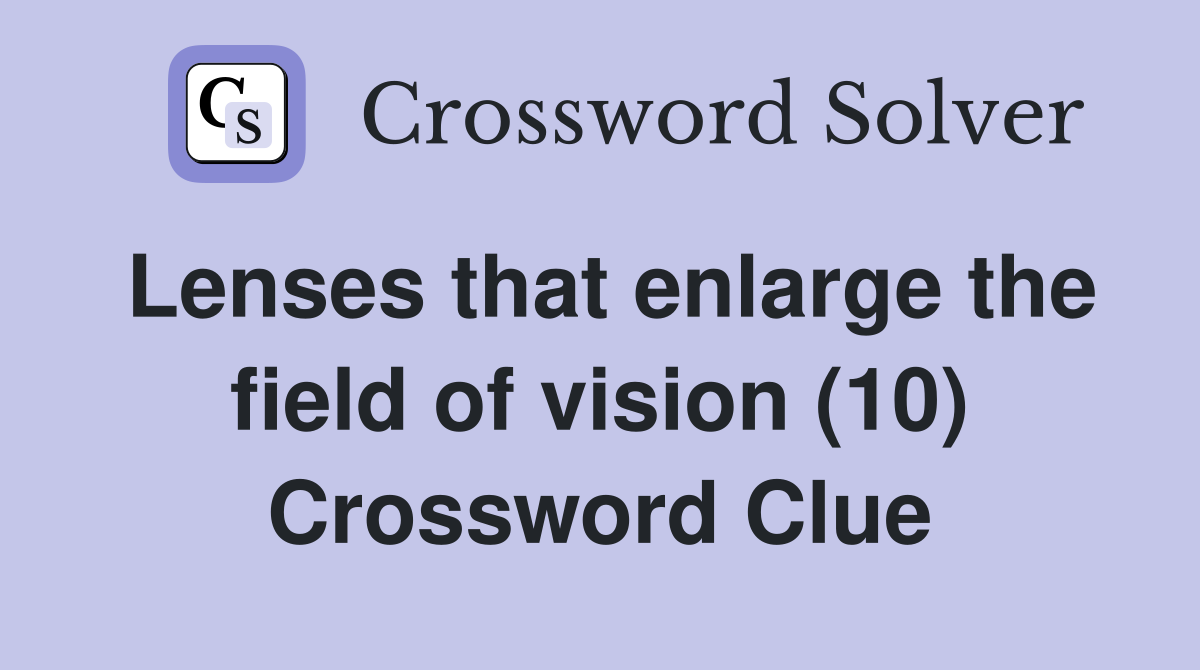 Lenses that enlarge the field of vision (10) Crossword Clue