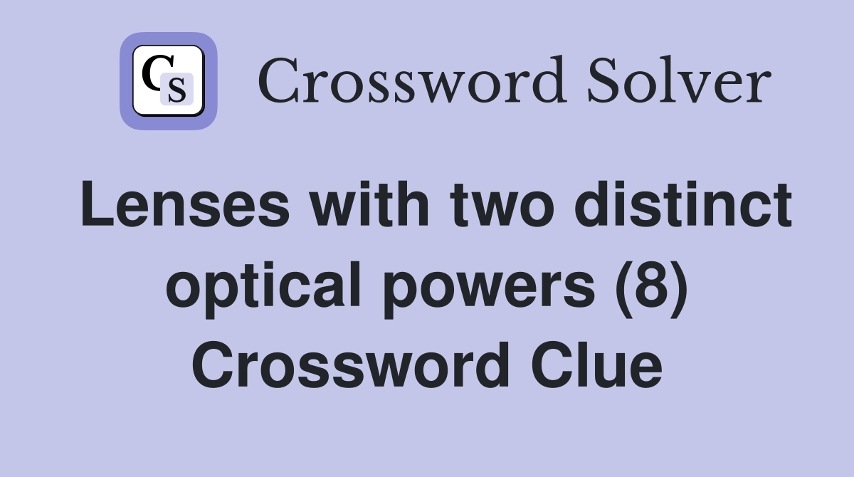 Lenses with two distinct optical powers (8) Crossword Clue