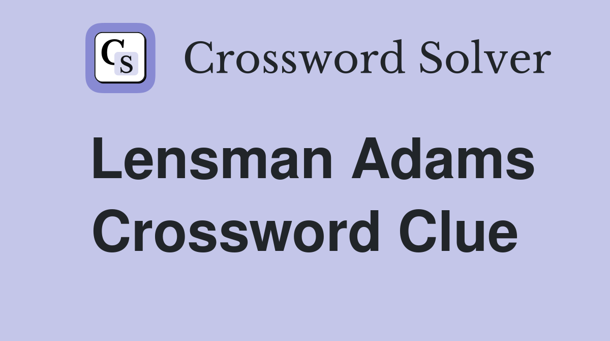 Lensman Adams Crossword Clue