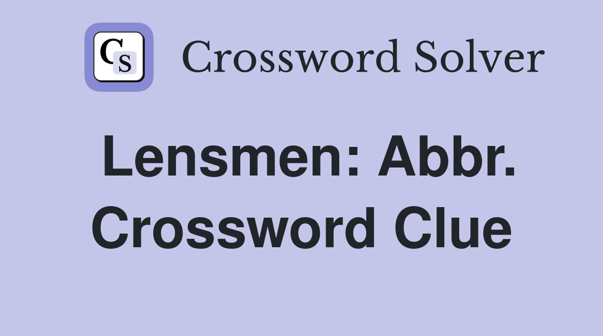 Lensmen: Abbr. Crossword Clue