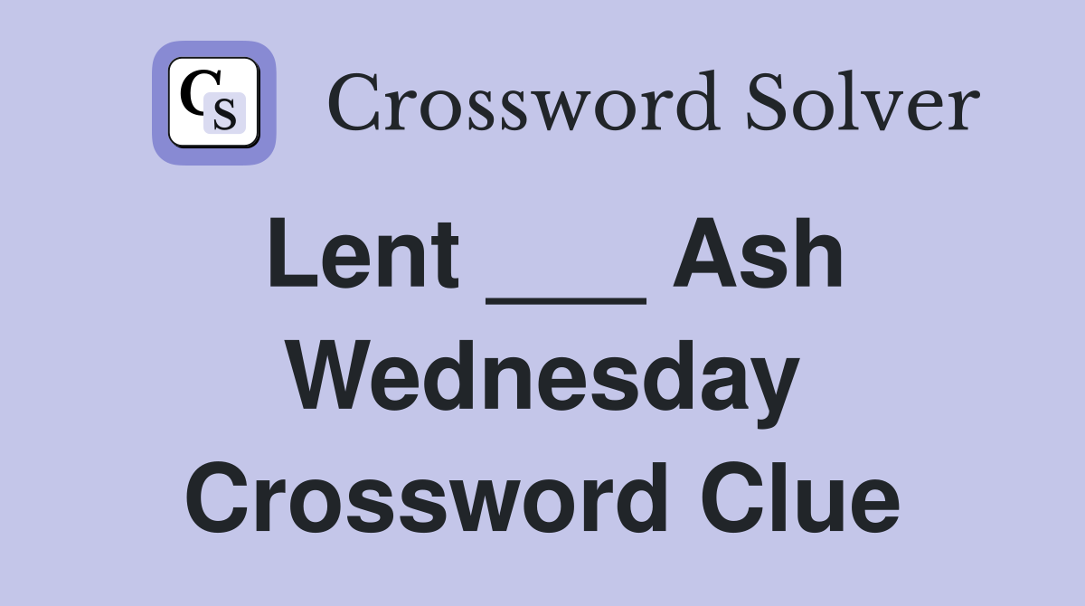Lent ___ Ash Wednesday Crossword Clue