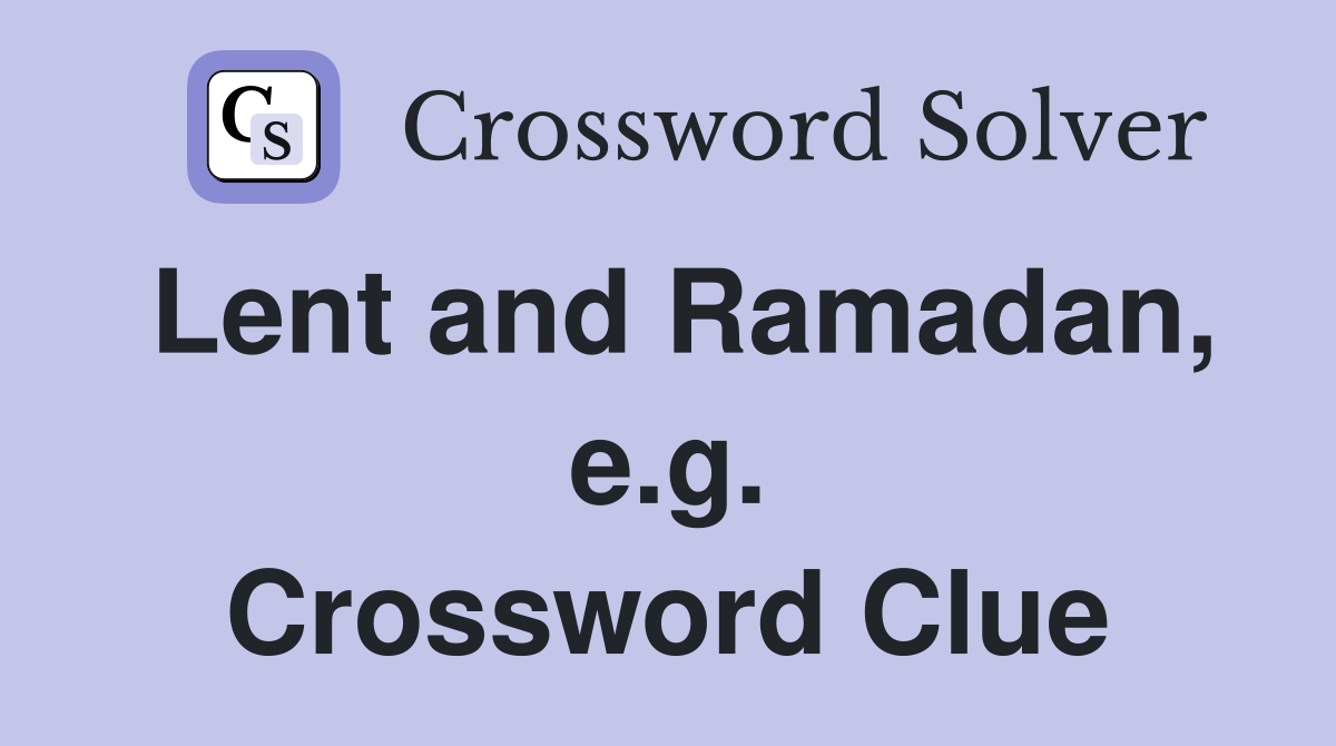 Lent and Ramadan, e.g. Crossword Clue