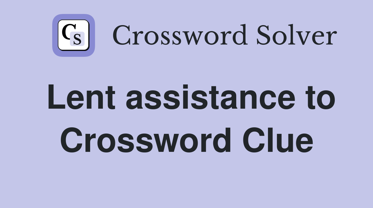 Lent assistance to Crossword Clue