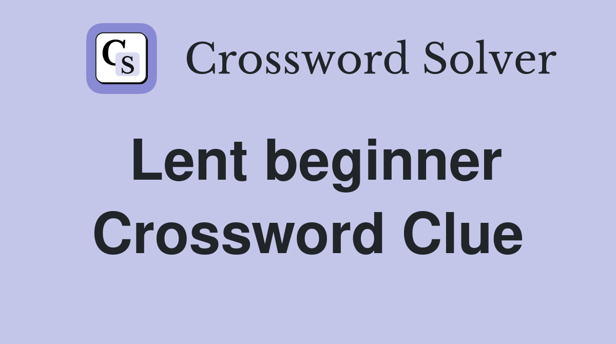 Lent beginner Crossword Clue