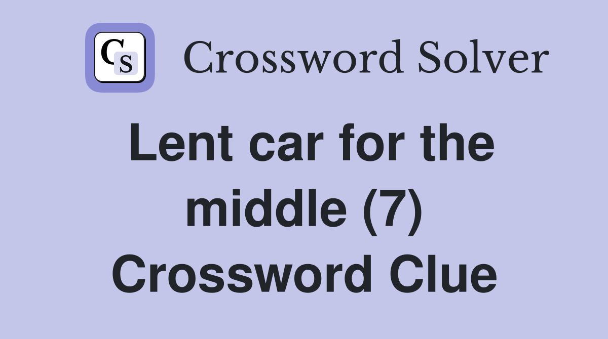 Lent car for the middle (7) Crossword Clue