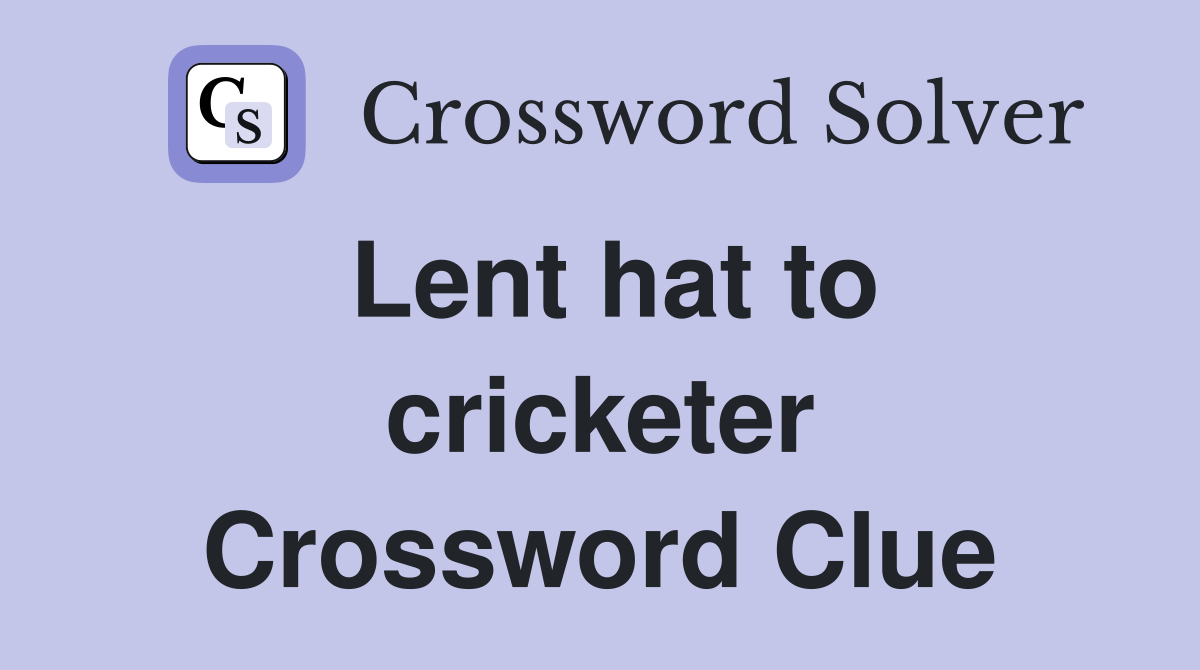 Lent hat to cricketer Crossword Clue