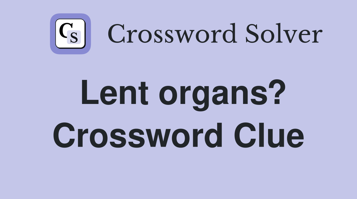 Lent organs? Crossword Clue
