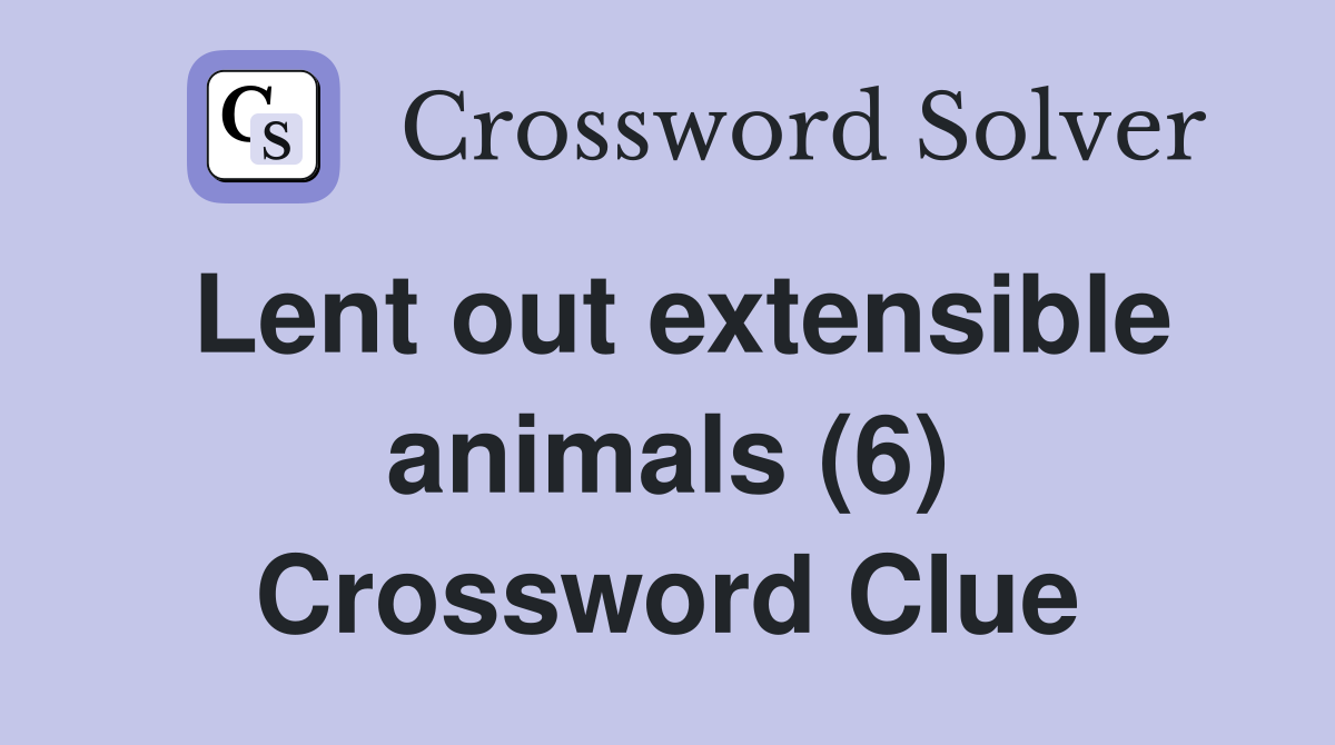 Lent out extensible animals (6) Crossword Clue