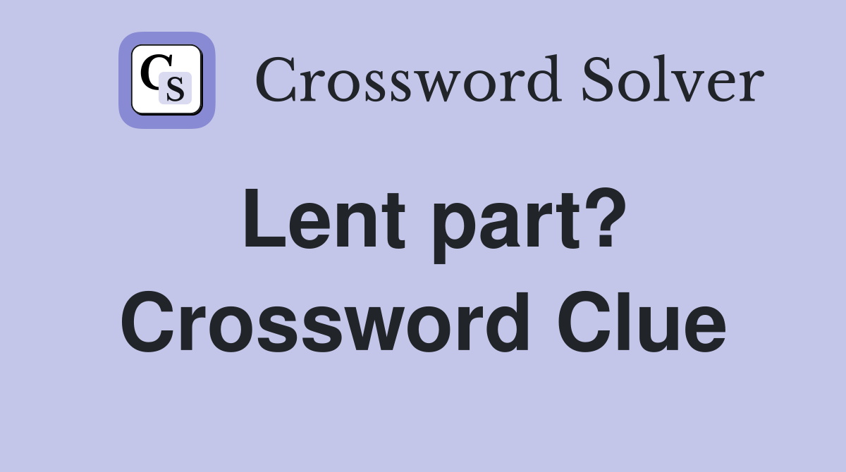 Lent part? Crossword Clue