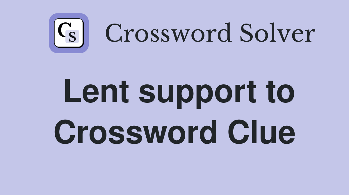 Lent support to Crossword Clue