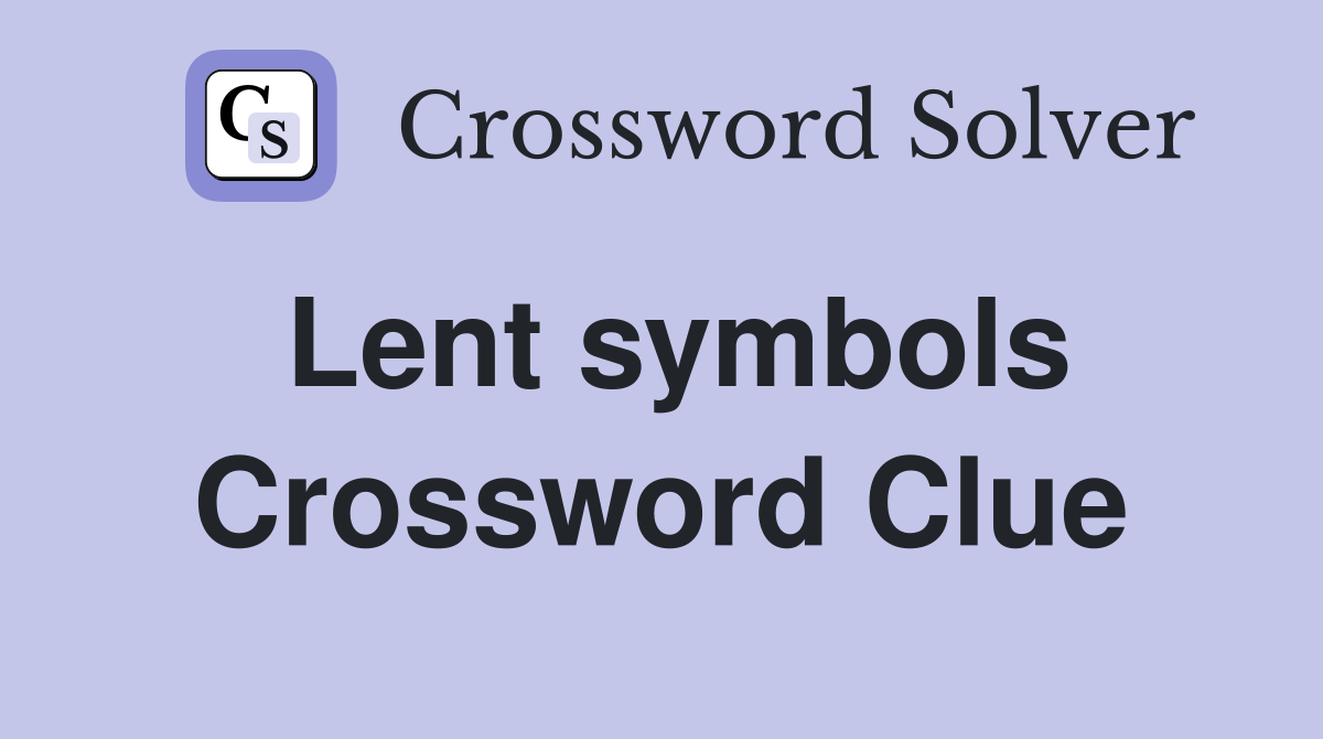 Lent symbols Crossword Clue