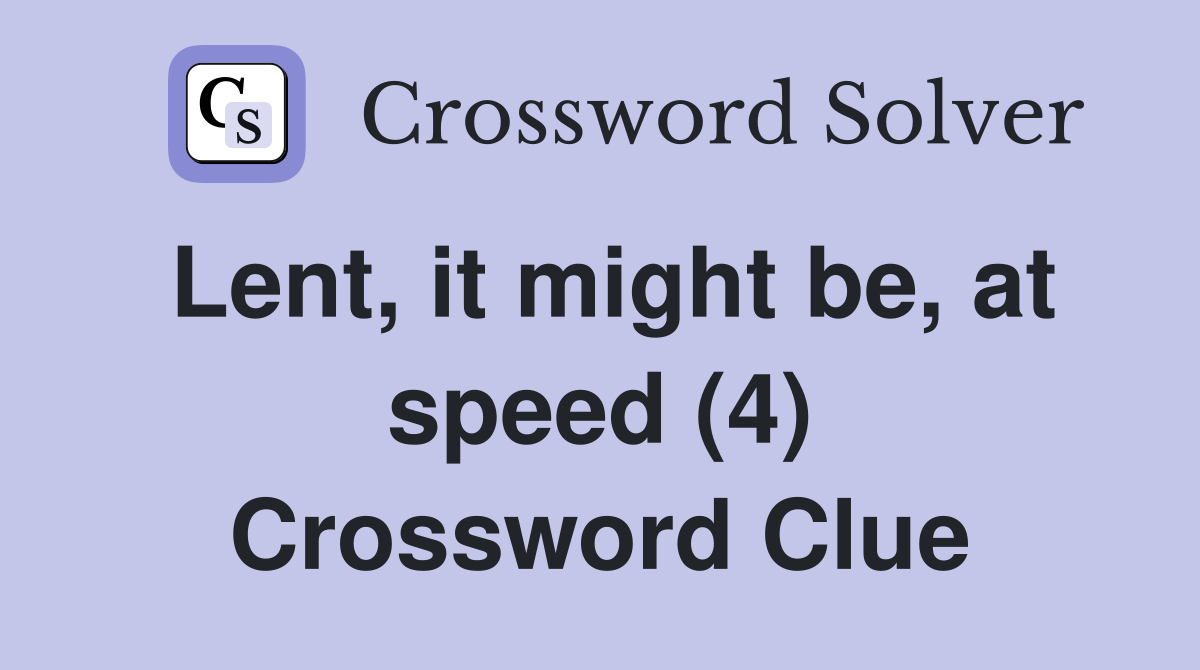 Lent, it might be, at speed (4) Crossword Clue