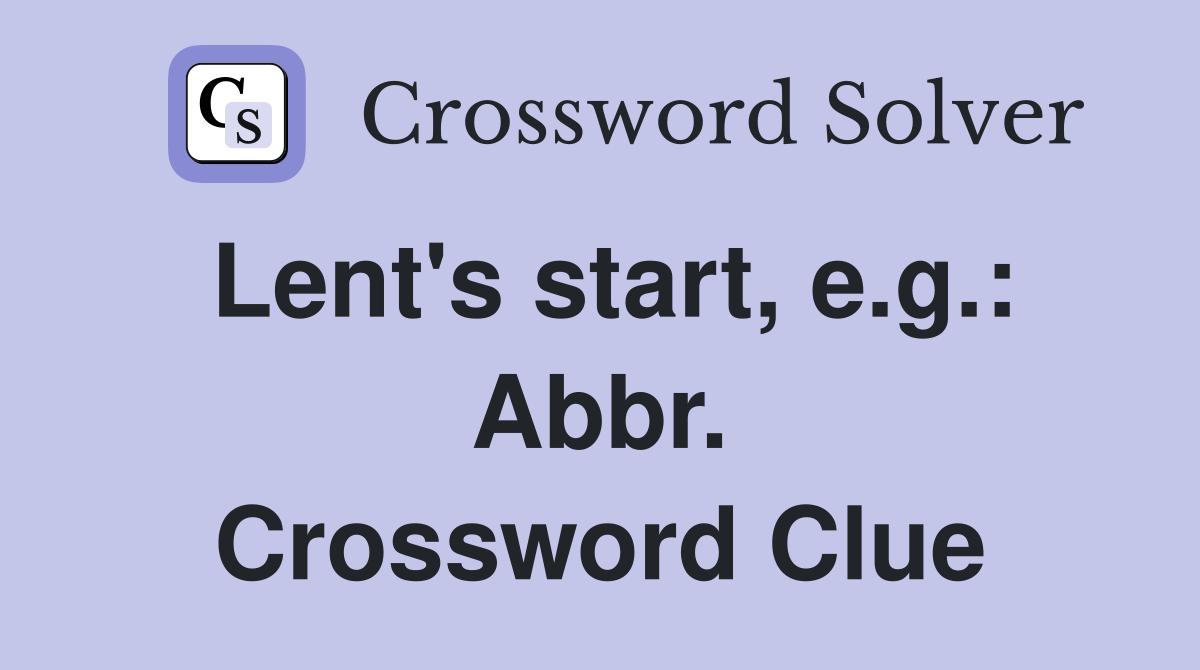 Lent's start, e.g.: Abbr. Crossword Clue