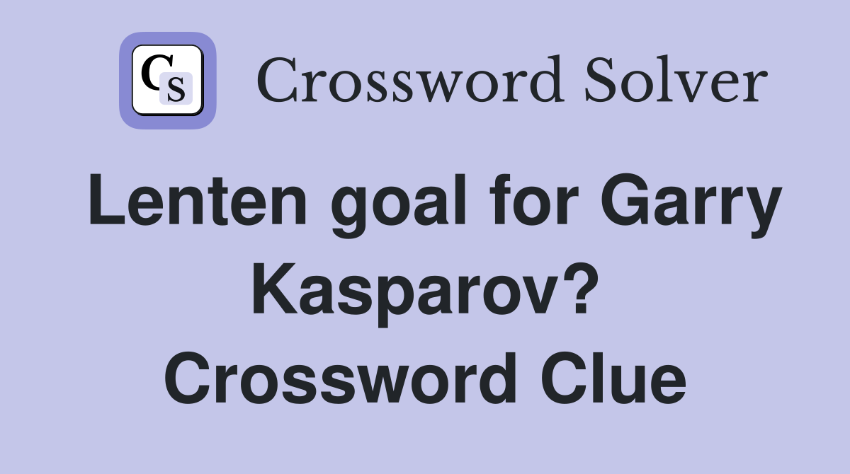 Lenten goal for Garry Kasparov? Crossword Clue
