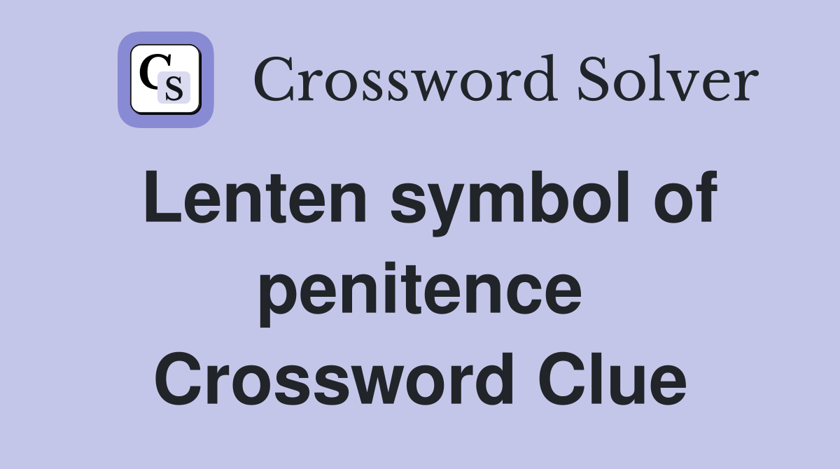 Lenten symbol of penitence Crossword Clue