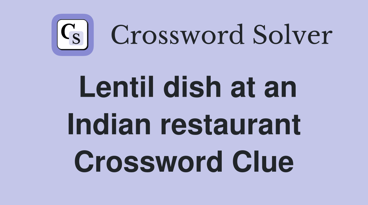 Lentil dish at an Indian restaurant Crossword Clue