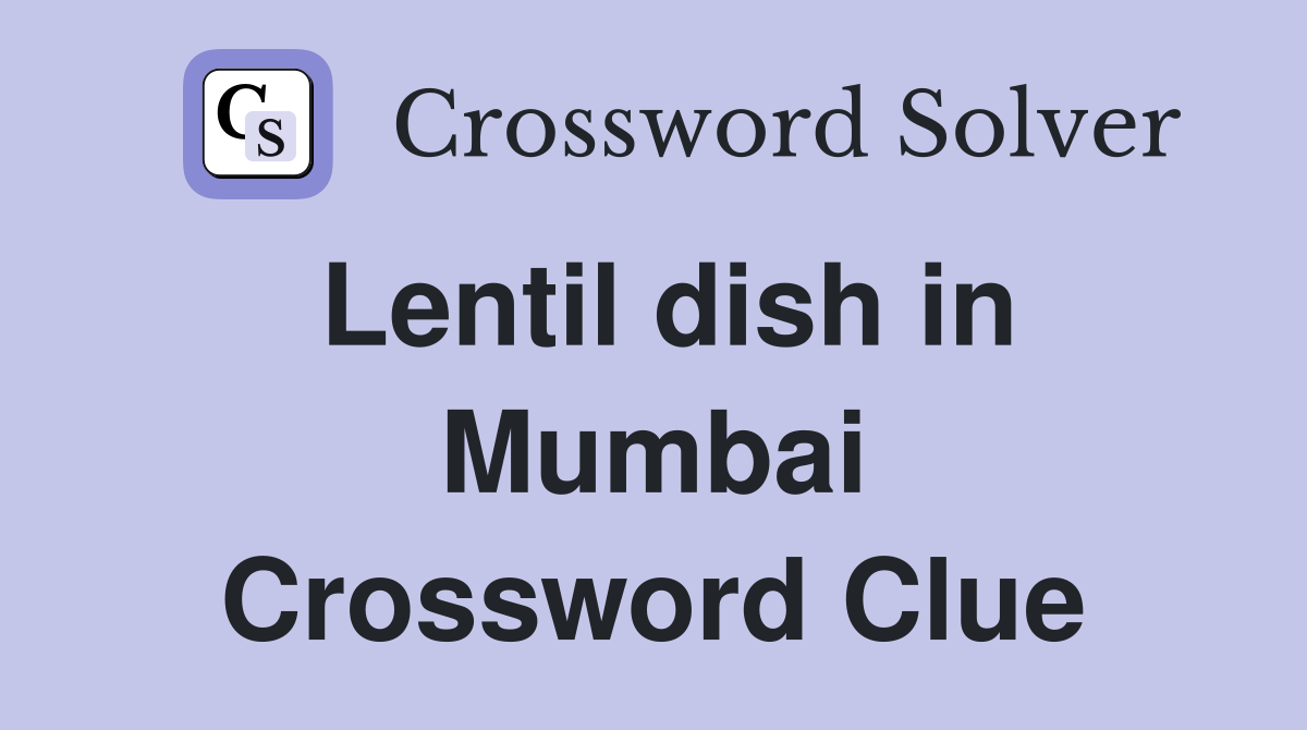 Lentil dish in Mumbai Crossword Clue