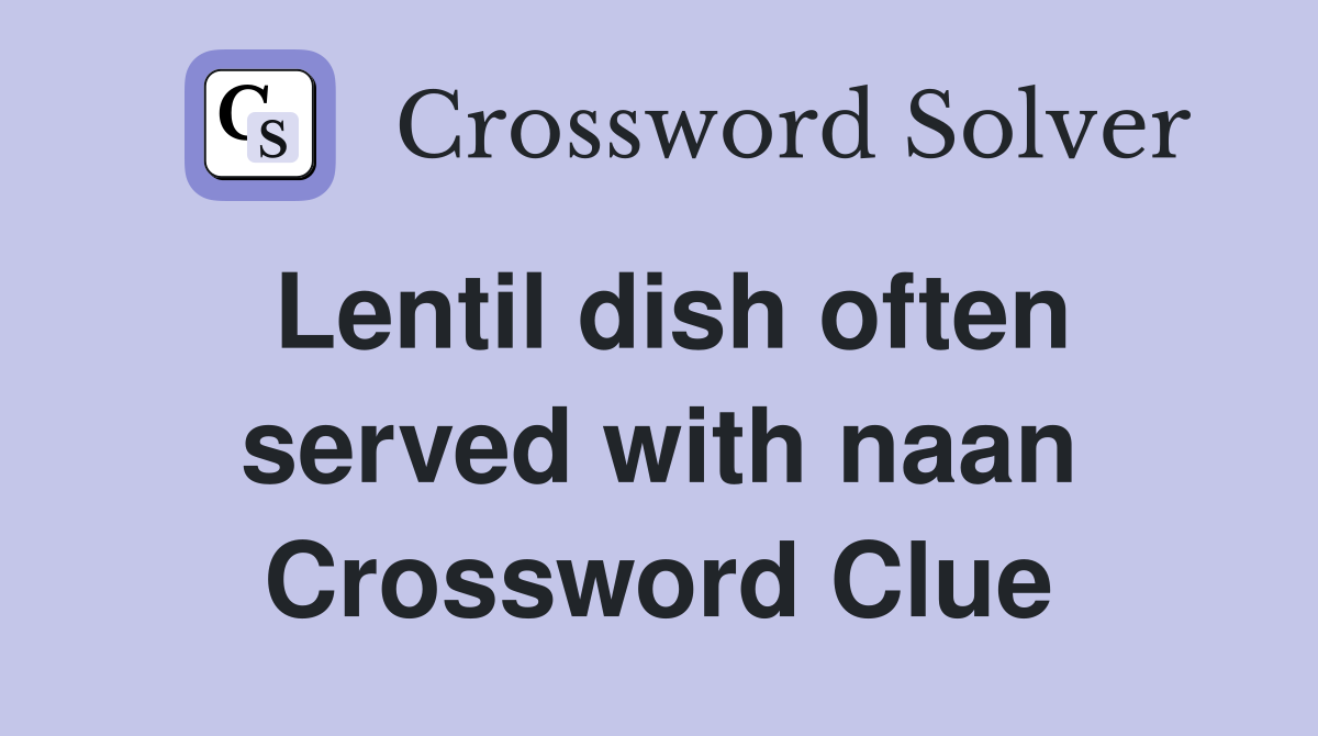 Lentil dish often served with naan Crossword Clue