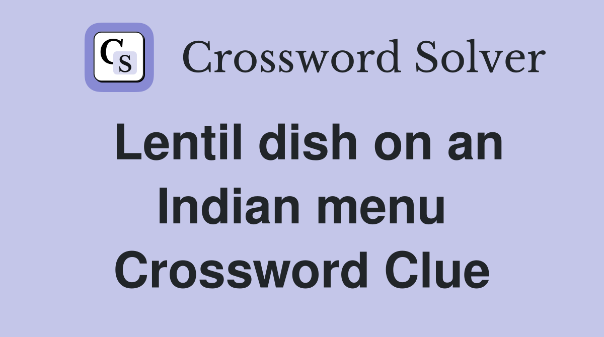 Lentil dish on an Indian menu Crossword Clue