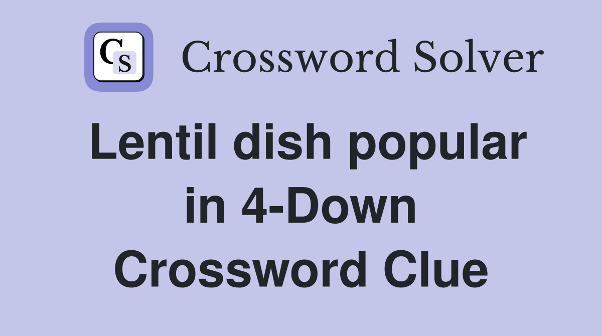 Lentil dish popular in 4-Down Crossword Clue