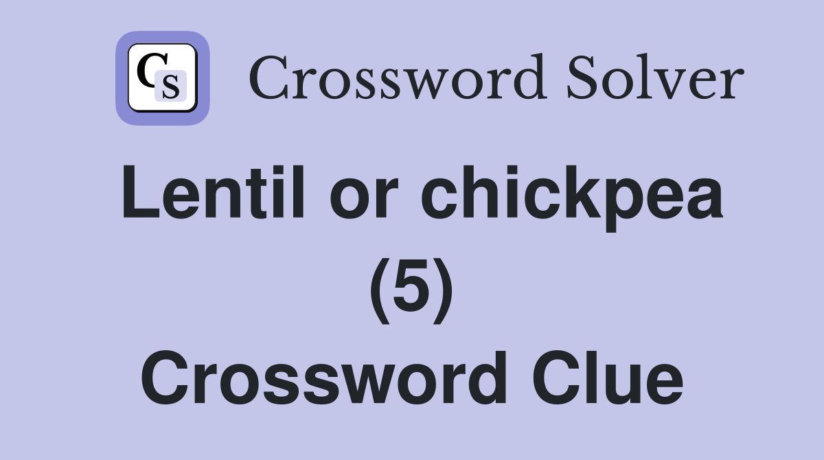 Lentil or chickpea (5) Crossword Clue