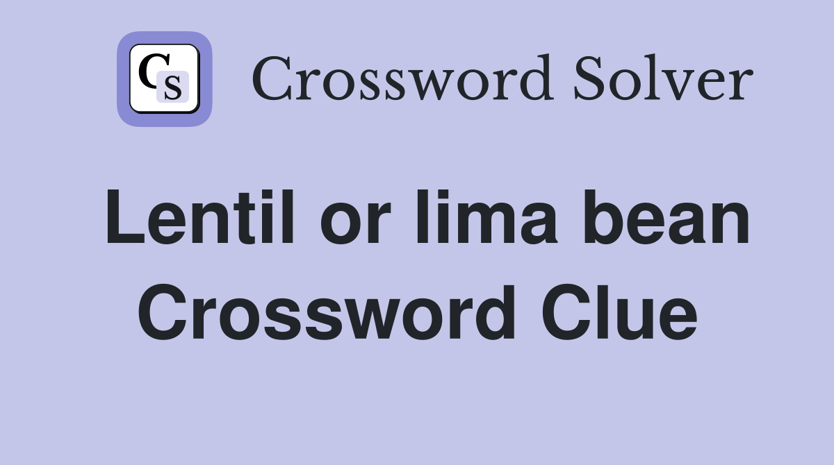 Lentil or lima bean Crossword Clue