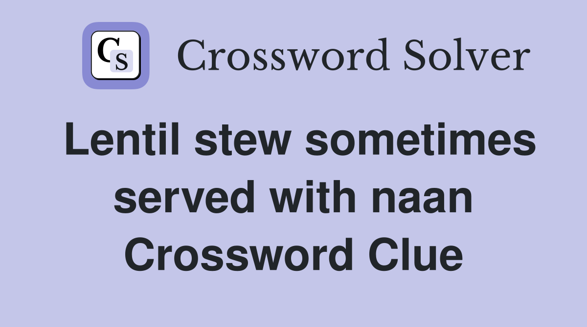 Lentil stew sometimes served with naan Crossword Clue