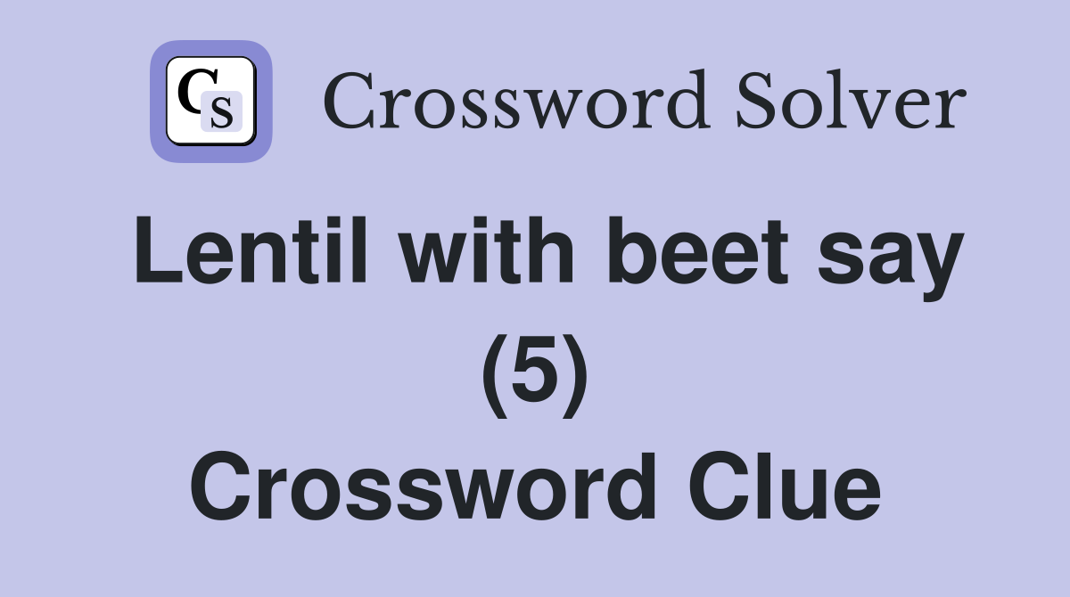 Lentil with beet say (5) Crossword Clue