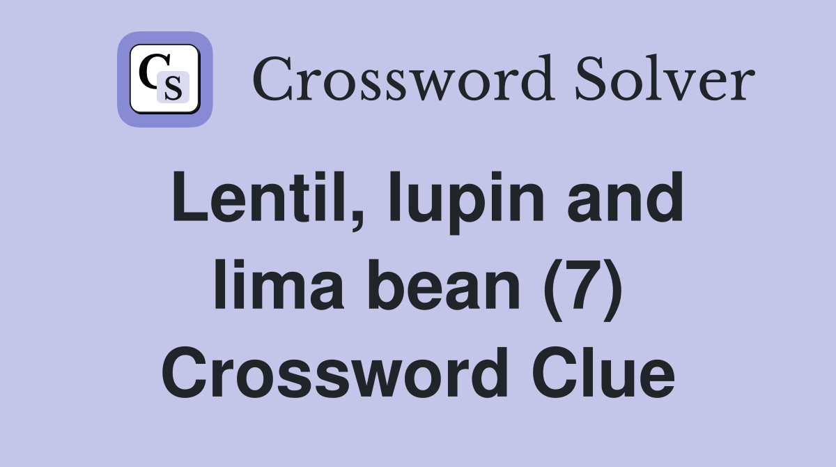 Lentil, lupin and lima bean (7) Crossword Clue