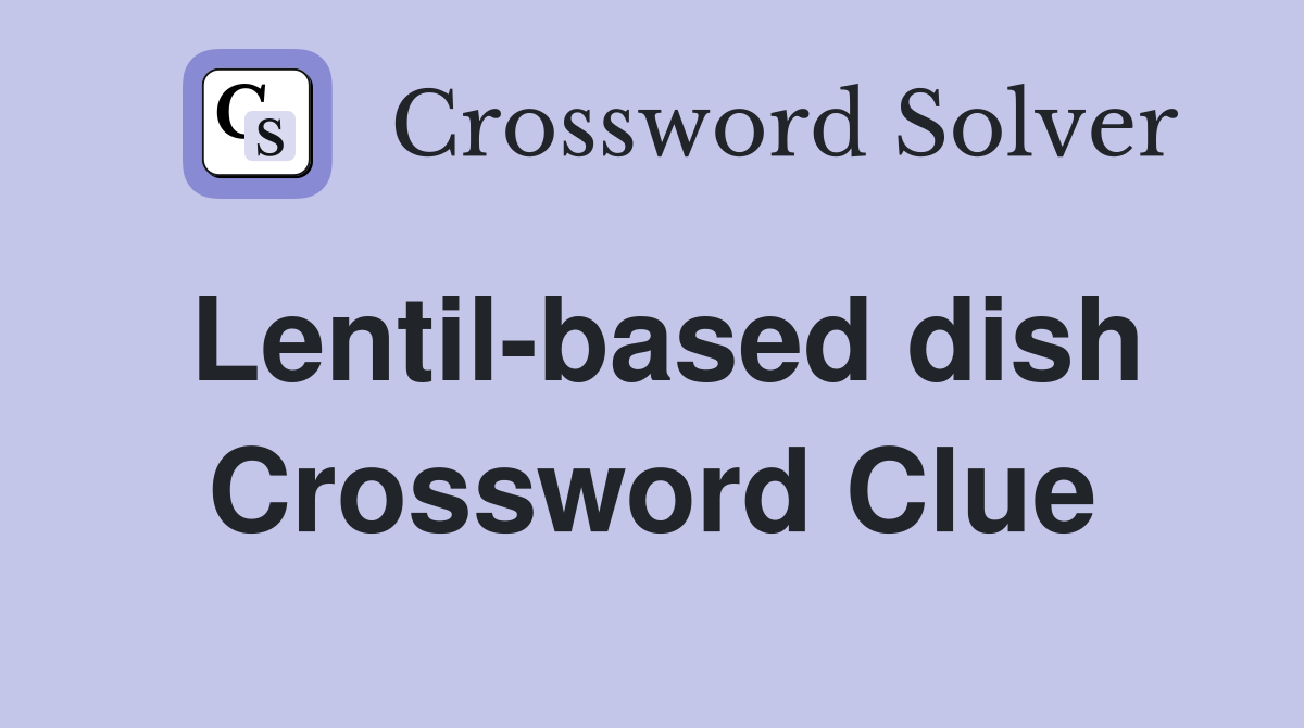 Lentil-based dish Crossword Clue