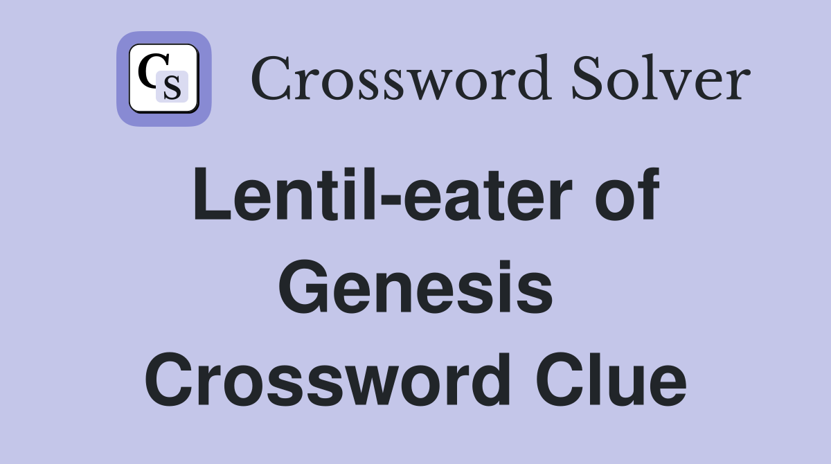 Lentil-eater of Genesis Crossword Clue