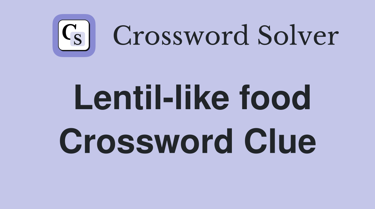 Lentil-like food Crossword Clue