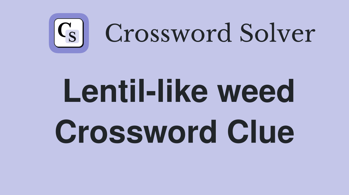 Lentil-like weed Crossword Clue