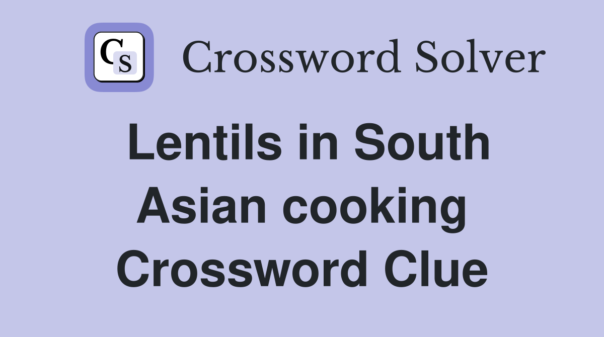 Lentils in South Asian cooking Crossword Clue