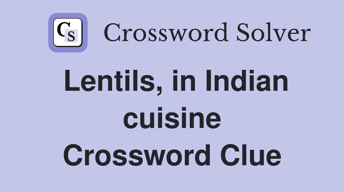 Lentils, in Indian cuisine Crossword Clue