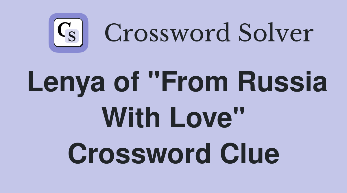 Lenya of "From Russia With Love" Crossword Clue